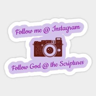 Follow Me @ Instagram Follow God @ the Scriptures Sticker